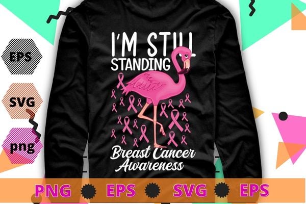 Breast Cancer I’m Still Standing Flamingo Ribbon T-Shirt design svg, Flamingo, Breast Cancer, awareness Ribbon, pink Ribbon