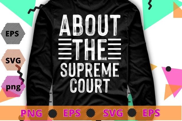 Abort The Supreme SCOTUS Court Pro Choice Roe v Wade T-Shirt design svg,