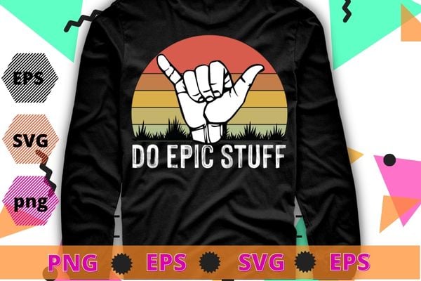 Do Epic Stuff Surfer Hang Loose Shaka Windsurfing Surf T-Shirt design svg, Do Epic Stuff, Surfer Hang Loose, Shaka Windsurfing,