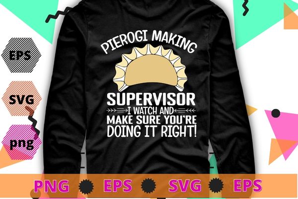 Mens pierogi making supervisor funny pierogies polish food t-shirt design svg, pierogi squad pierogi, pierogi, pierogies polish t-shirt png, pierogi shirt, squad