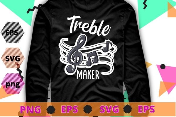 Funny Musician Shirt, Treble Maker Piano Tee shirt design svg, Music Teacher Shirt png, Musician Gifts, Piano TShirt, Music Notes Shirt, Funny Pianist Shirt