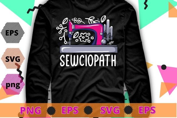 Sewing Shirt, Funny Sew TShirt, Women Shirt, Sewciopath grandma funny Tee shirt svg, Shirts for Women, Sewing Lover Shirt, Quilter Gift