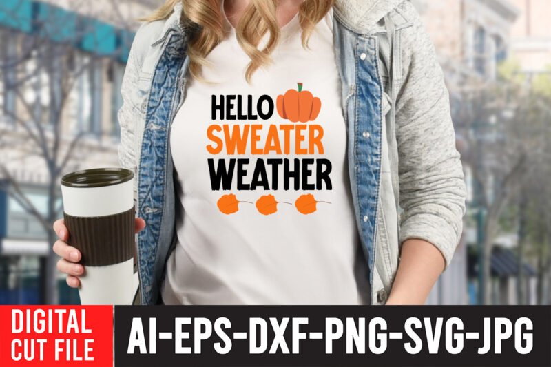Hello Sweater Weather T-Shirt Design , Hello Sweater Weather SVG Cut File , Fall svg bundle, autumn svg, hello fall svg, pumpkin patch svg, sweater weather svg, fall shirt svg,