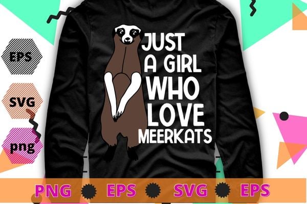 Just Girl Who Loves Meerkats wild animal Meerkats lover T-shirt design svg, Meerkats, wild animal, Meerkats lover,