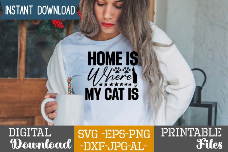 Home Is Where My Cat Is,Cat Mama SVG Bundle, Funny Cat Svg, Cat SVG, Kitten SVG, Cat lady svg, crazy cat lady svg, cat lover svg, cats Svg, Dxf, Png,Funny
