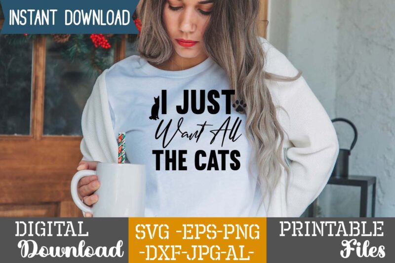 I Just Want All The Cats,Cat Mama SVG Bundle, Funny Cat Svg, Cat SVG, Kitten SVG, Cat lady svg, crazy cat lady svg, cat lover svg, cats Svg, Dxf, Png,Funny