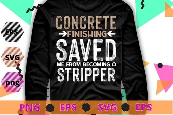 Concrete Finishing Saved Me – Concrete Finisher Construction T-Shirt svg, American Concrete Workers,Cement Concrete Finisher