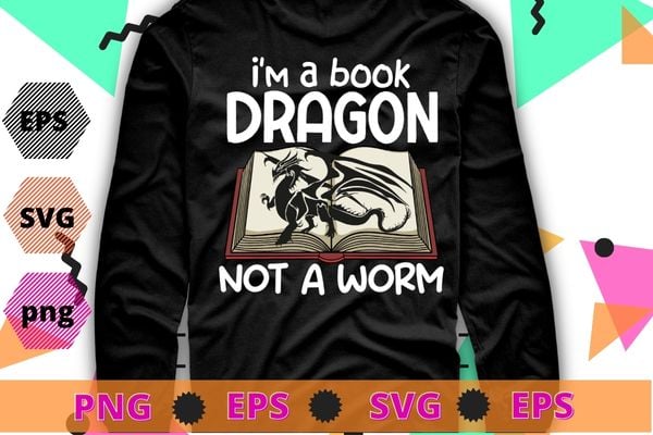 I’m A Book Dragon Not A Worm Geeky Reading T-Shirt design svg, I’m A Book Dragon Not A Worm png, book, dragon
