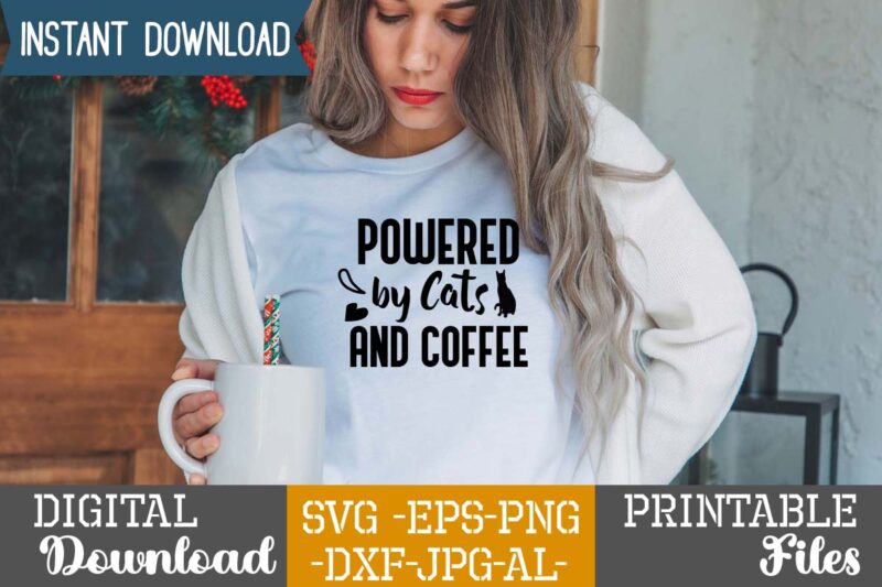 Powered By Cats And Coffee,Cat Mama SVG Bundle, Funny Cat Svg, Cat SVG, Kitten SVG, Cat lady svg, crazy cat lady svg, cat lover svg, cats Svg, Dxf, Png,Funny Cat