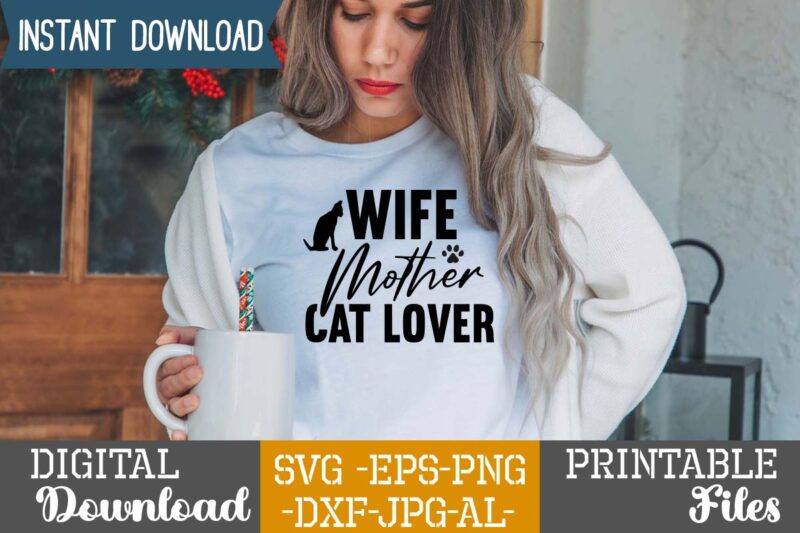 Wife Mother Cat Lover,Cat Mama SVG Bundle, Funny Cat Svg, Cat SVG, Kitten SVG, Cat lady svg, crazy cat lady svg, cat lover svg, cats Svg, Dxf, Png,Funny Cat SVG