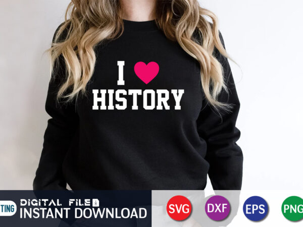 I love history svg shirt print template t shirt design for sale
