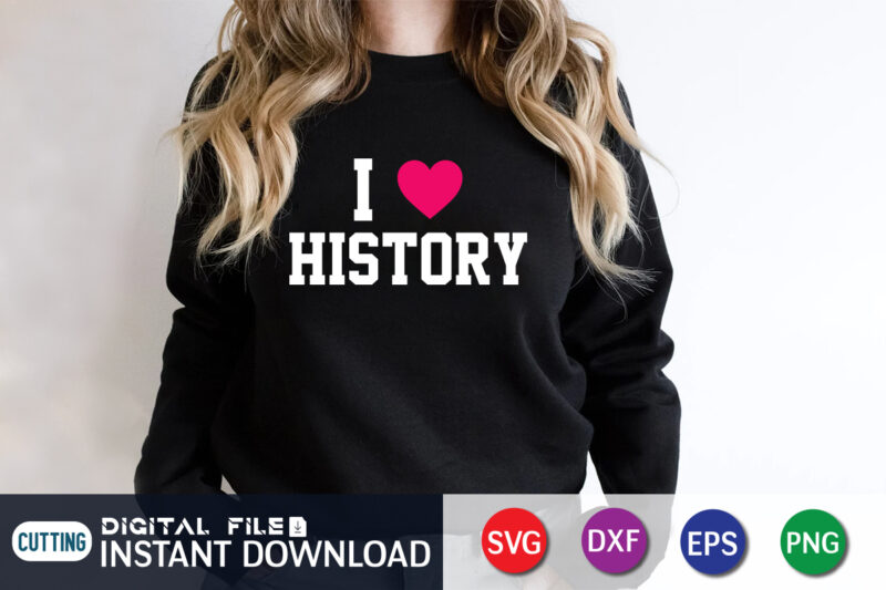 I Love History SVG Shirt Print template