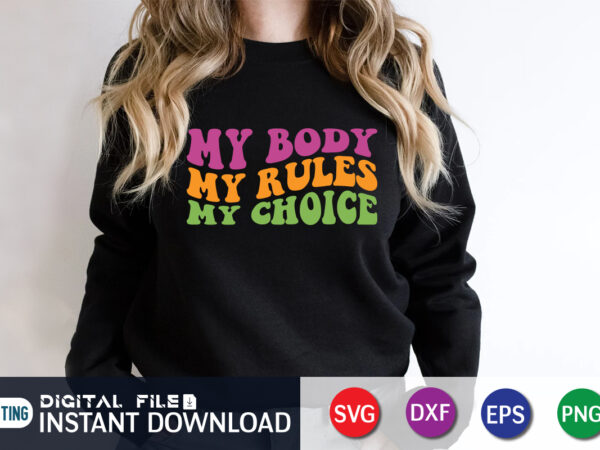 My body my rules my choice svg shirt, my body my choice svg, womans rights svg, feminism, svg cut file, wavy letters svg, silhouette cut file t shirt designs for sale