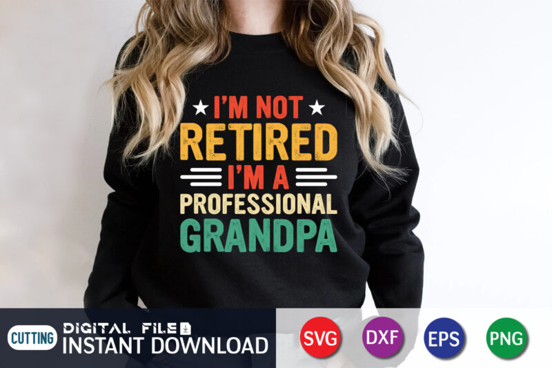 I’m Not Retired I’m a Professional Grandpa shirt print template t shirt design for sale