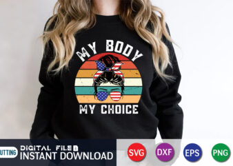 Pro Choice My Body My Choice SVG Shirt, women’s rights t-shirt, women power svg shirt print templete