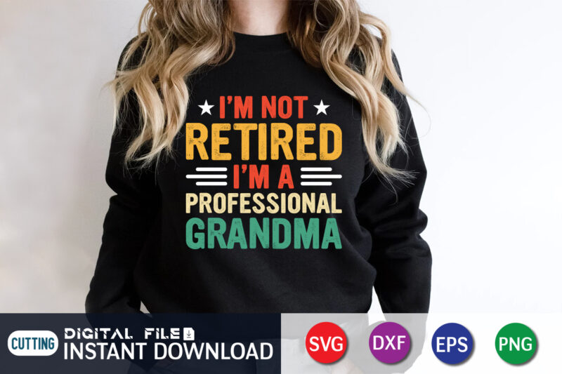 I’m Not Retired I’m a Professional Grandma shirt print template t shirt design for sale