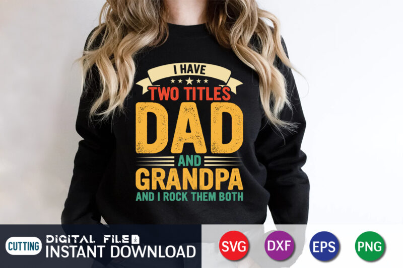 I Have Two Titles Dad And Grandpa And I Rock Them Both t shirt vector illustration