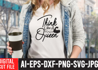 Think Like a Queen T-Shirt Design ,Think Like a Queen SVG Cut File