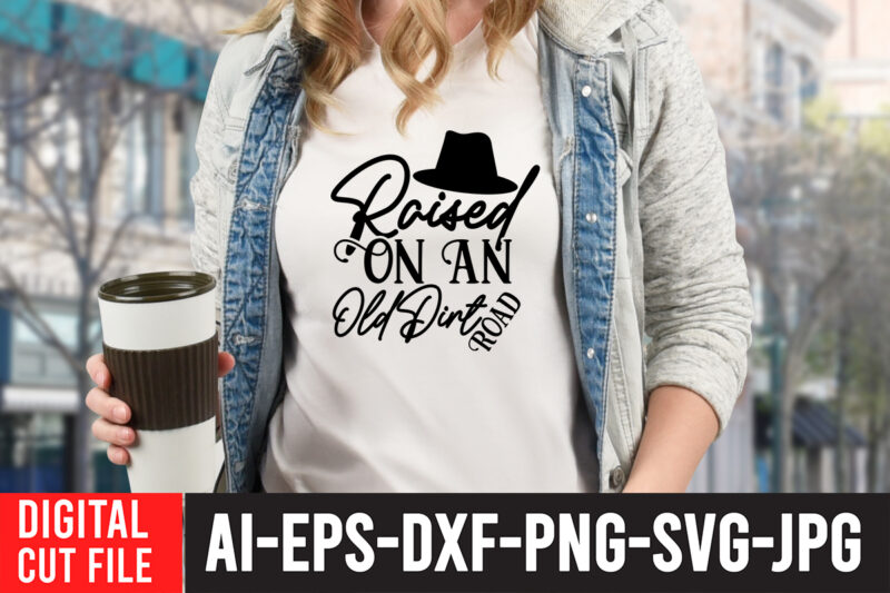 Raised On An Old Dirt Road T-Shirt Design , Cowgirl Svg Bundle - Western svg - Southern SVG - Country SVG - Howdy svg - Wild West - boho svg