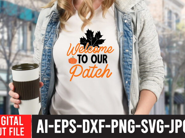 Welcome to our patch t-shirt design , welcome to our patch svg cut file , fall svg bundle, autumn svg, hello fall svg, pumpkin patch svg, sweater weather svg, fall