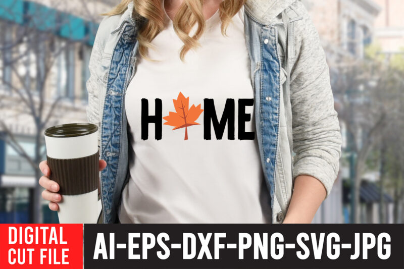 Home T-Shirt Design , Home SVG Cut File , Fall SVG Bundle , Autumn SVG Bundle , Thanksgiving SVG Bundle, Fall SVG Quotes , Fall SVG Bundle Quotes , Happy