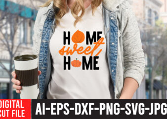 Home Sweet Home T-Shirt Design , Home Sweet Home SVG Cut File , Fall SVG Bundle , Autumn SVG Bundle , Thanksgiving SVG Bundle, Fall SVG Quotes , Fall SVG