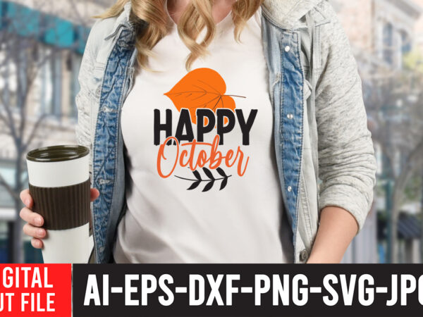 Happy october svg cut file , fall svg bundle, autumn svg, hello fall svg, pumpkin patch svg, sweater weather svg, fall shirt svg, thanksgiving svg, dxf, fall sublimation,fall svg bundle, graphic t shirt