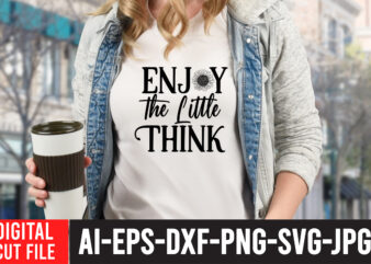 Enjoy the little Think T-Shirt Design , Enjoy the little Think svg Cut File , Sunflower Quotes Svg Bundle, Sunflower Svg, Flower Svg, Summer Svg,Sunshine Svg Bundle,Motivation,Cricut cut files silhouette,Svg,Png,SUNFLOWER