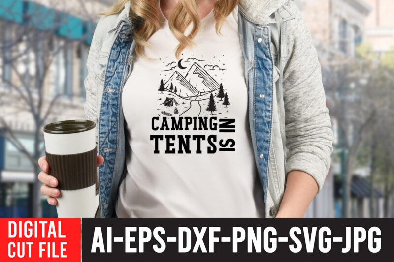 Camping is in Tents T-Shirt Design , Camping is in Tents SVG Cut File , Camping SVG Bundle, 42 Camping Svg, Camper Svg, Camp Life Svg, Camping Sign Svg, Summer