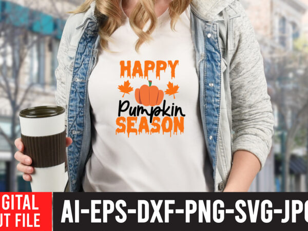 Happy pumpkin season t-shirt design , fall svg bundle, autumn svg, hello fall svg, pumpkin patch svg, sweater weather svg, fall shirt svg, thanksgiving svg, dxf, fall sublimation,fall svg bundle,