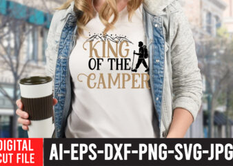 King of the Camper T-Shirt Design , t shirt camping, bucket cut file designs, camping buddies ,t shirt camping, bundle svg camping, chic t shirt camping, chick t shirt camping,