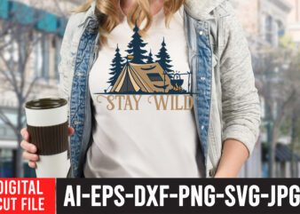Stay Wild SVG Cut File , t shirt camping, bucket cut file designs, camping buddies ,t shirt camping, bundle svg camping, chic t shirt camping, chick t shirt camping, christmas