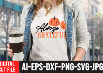 Always Grateful T-Shirt Design ,Always Grateful SVG Design , Fall T-Shirt Design Bundle , Fall SVG Bundle Quotes , Funny Fall SVG Bundle 20 Design , Fall svg bundle, autumn