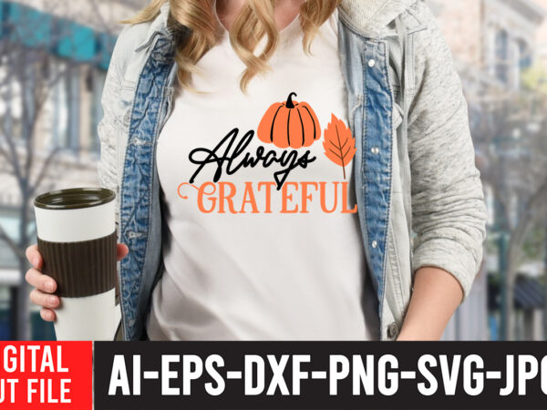 Always grateful t-shirt design ,always grateful svg design , fall t-shirt design bundle , fall svg bundle quotes , funny fall svg bundle 20 design , fall svg bundle, autumn