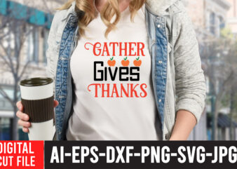 Gather Gives Thanks T-shirt Design, Fall T-Shirt Design Bundle , Fall SVG Bundle Quotes , Funny Fall SVG Bundle 20 Design , Fall svg bundle, autumn svg, hello fall svg,