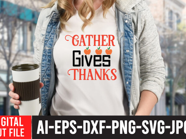 Gather gives thanks t-shirt design, fall t-shirt design bundle , fall svg bundle quotes , funny fall svg bundle 20 design , fall svg bundle, autumn svg, hello fall svg,