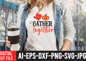 Gather together T-shirt Design, Fall T-Shirt Design Bundle , Fall SVG Bundle Quotes , Funny Fall SVG Bundle 20 Design , Fall svg bundle, autumn svg, hello fall svg, pumpkin