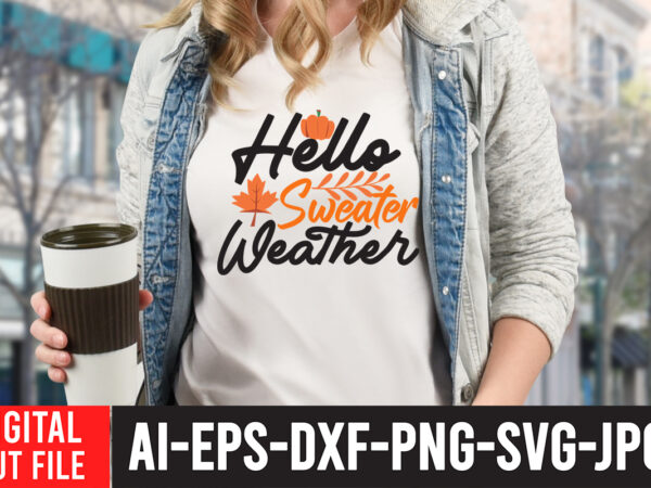 Hello sweater weather tshirt design , hello sweater weather svg quotes , fall svg bundle, autumn svg, hello fall svg, pumpkin patch svg, sweater weather svg, fall shirt svg, thanksgiving
