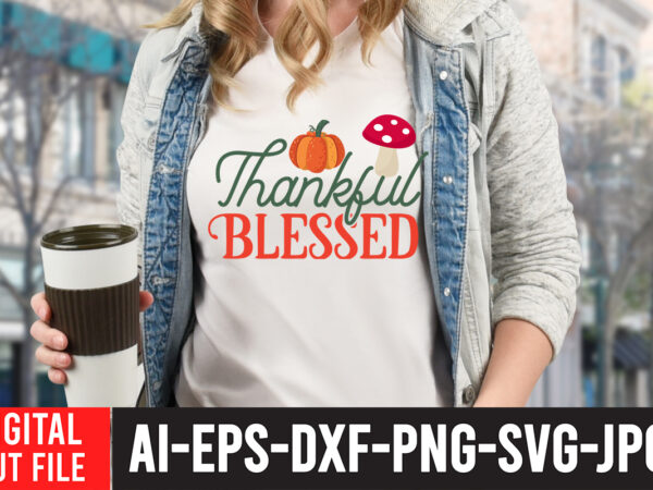 Thankful blessed t-shirt design, fall t-shirt design bundle , fall svg bundle quotes , funny fall svg bundle 20 design , fall svg bundle, autumn svg, hello fall svg, pumpkin