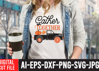 Gather Together T-shirt Design, Fall T-Shirt Design Bundle , Fall SVG Bundle Quotes , Funny Fall SVG Bundle 20 Design , Fall svg bundle, autumn svg, hello fall svg, pumpkin