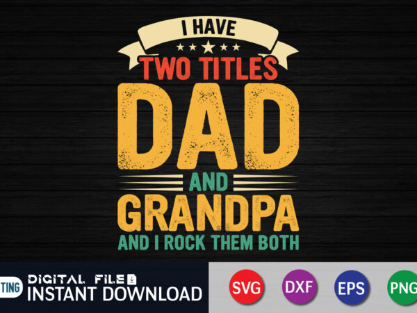 I have two titles dad and grandpa and i rock them both t shirt vector illustration