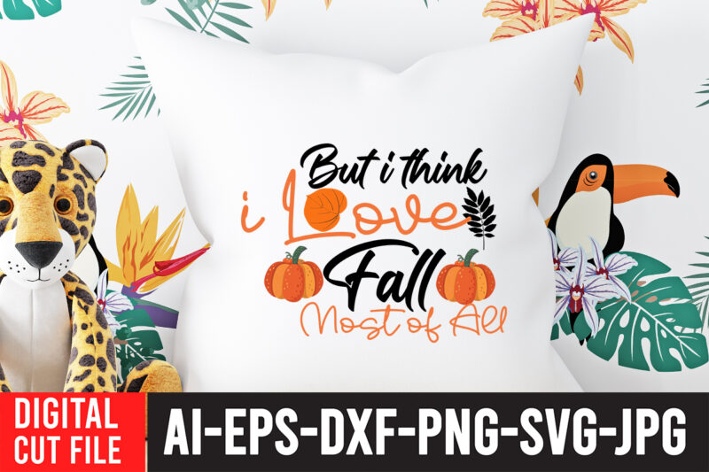 But i think i Love Fall Most of All SVG Cut File