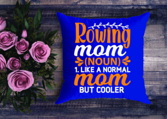 Rowing mom noun 1. like a normal mom but cooler t shirt design online