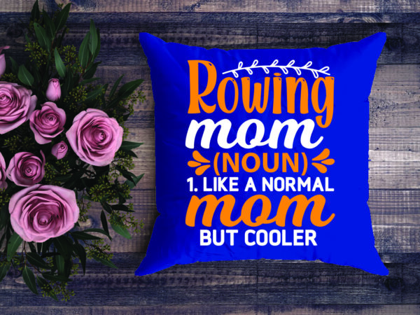 Rowing mom noun 1. like a normal mom but cooler t shirt design online