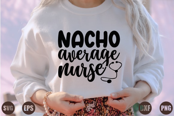Nacho average nurse T shirt vector artwork