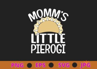 Mommy’s Little Pierogi Shirt Cute Kids Polish Food Dyngus Day T-Shirt design svg, Pierogi Squad Pierogi, Pierogi, Pierogies Polish T-Shirt png, Pierogi shirt, Squad