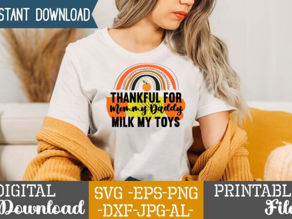 Thankful for mommy daddy milk my toys sublimation design