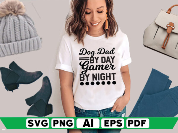 Dog dad by day gamer by night t shirt vector illustration