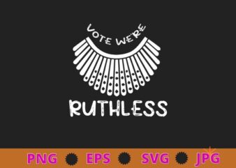 Vote We Are Ruthless Women’s Rights Feminists T-Shirt design svg, Vote we are ruthless png, Women’s Rights, Human Rights