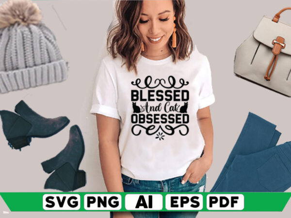 Blessed and cat obsessed t shirt template